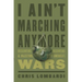 I Ain't Marching Anymore: Dissenters, Deserters, and Objectors to America's Wars
