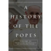 A History of the Popes: Volume III: The Protestant Reformation to the Twenty-First Century