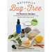 Naturally Bug-Free: 75 Nontoxic Recipes for Repelling Mosquitoes, Ticks, Fleas, Ants, Moths & Other Pesky Insects