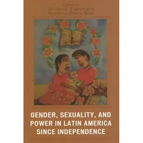 Gender, Sexuality, and Power in Latin America since Independence