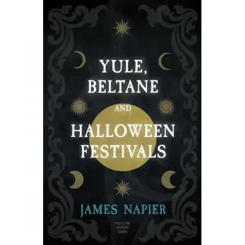 Yule, Beltane, and Halloween Festivals (Folklore History Series)