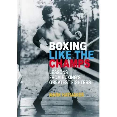Boxing Like the Champs: Lessons from Boxing's Greatest Fighters