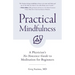Practical Mindfulness: A Physician's No-Nonsense Guide to Meditation for Beginners (Mindful Breathing, Gift for Anxiety)
