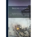 Brooke County: Being a Record of Prominent Events Occurring in Brooke County, W.Va. From the Settlement of the Country, Until January