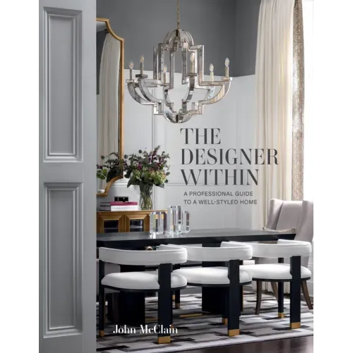 The Designer Within: A Professional Guide to a Well-Styled Home