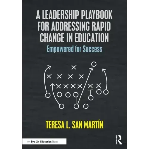 A Leadership Playbook for Addressing Rapid Change in Education: Empowered for Success