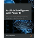 Artificial Intelligence with Power BI: Take your data analytics skills to the next level by leveraging the AI capabilities in Power BI