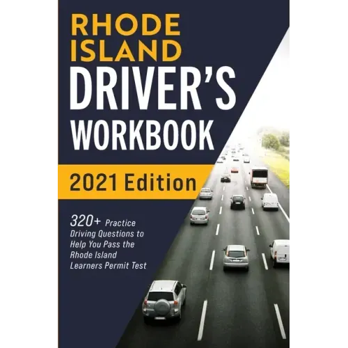 Rhode Island Driver's Workbook: 320] Practice Driving Questions to Help You Pass the Rhode Island Learner's Permit Test