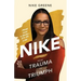 Nike, More Than a Name It's My Life: From Trauma to Triumph