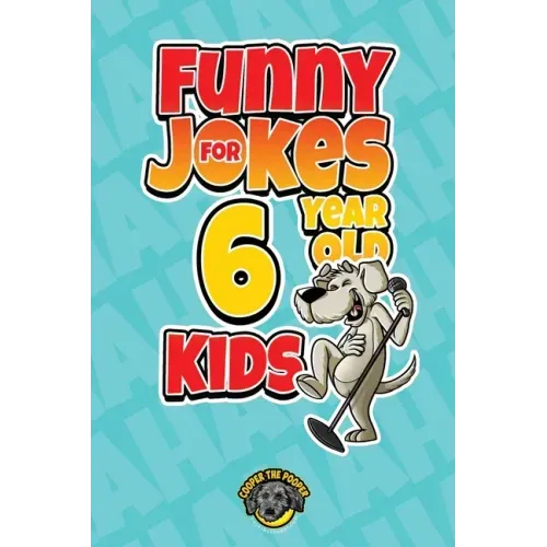 Funny Jokes for 6 Year Old Kids: 100+ Crazy Jokes That Will Make You Laugh Out Loud!