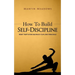 How to Build Self-Discipline: Resist Temptations and Reach Your Long-Term Goals