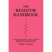 The Resistor Handbook: A Comprehensive Guide for Correct Component Selection in all Circuit Applications. Know What to use when and Where.