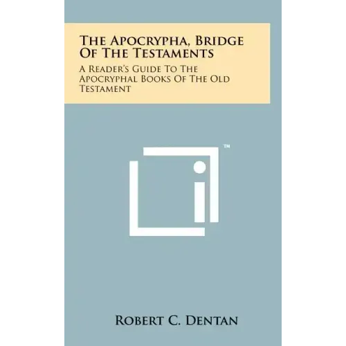 The Apocrypha, Bridge Of The Testaments: A Reader's Guide To The Apocryphal Books Of The Old Testament