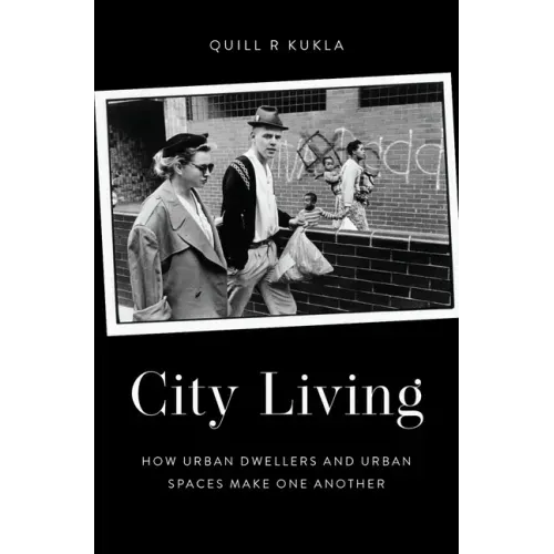 City Living: How Urban Spaces and Urban Dwellers Make One Another