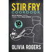 Stir Fry Cookbook (2nd Edition): 55 Stir Fry Recipes That Are Healthy, Tasty & Easy to Make!