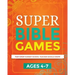 Super Bible Games for Ages 4-7: That Every Sunday School Teacher Should Know