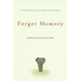 Forget Memory: Creating Better Lives for People with Dementia