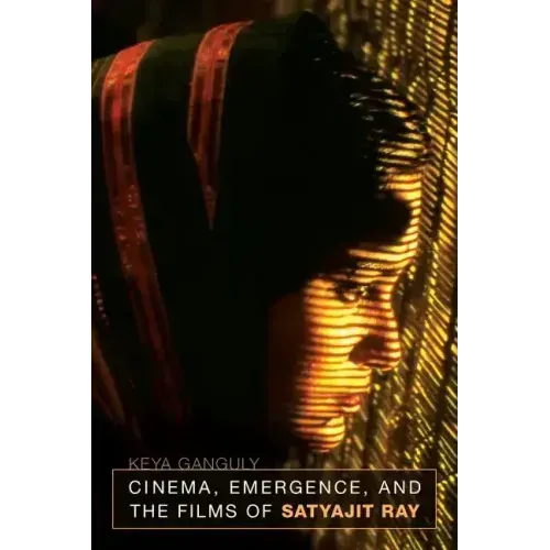 Cinema, Emergence, and the Films of Satyajit Ray