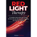 Red Light Therapy: A Complete Guide to Red Light Therapy for Acne, Fat Loss, Skin Damage, Anti-Aging, Hair Loss, Pain and More