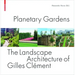 Planetary Gardens: The Landscape Architecture of Gilles Clément