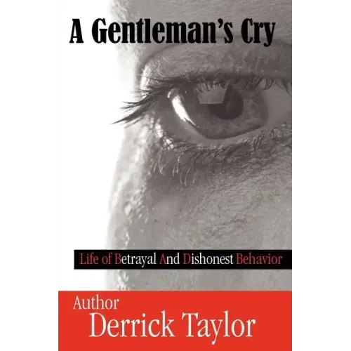 A Gentleman's Cry: Life of Betrayal and Dishonest Behavior