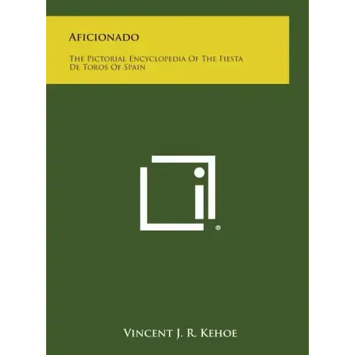 Aficionado: The Pictorial Encyclopedia of the Fiesta de Toros of Spain