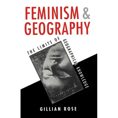 Feminism and Geography: The Limits of Geographical Knowledge