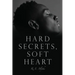 Hard Secrets, Soft Heart
