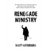Renegade Ministry: For those who've ever wanted to give up, throw up, or not even show up while trying to transform the world.