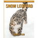 Snow Leopard: A Fun and Educational Book for Kids with Amazing Facts and Pictures
