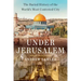 Under Jerusalem: The Buried History of the World's Most Contested City