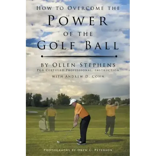 How to Overcome the Power of the Golf Ball: Approach with Perfection: Learn How to Play Your Best Golf with the Least Amount of Effort, the Lowest Inv