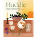 Huddle: Wisdom, Skills and Recipes for Building a Tomorrow of Togetherness