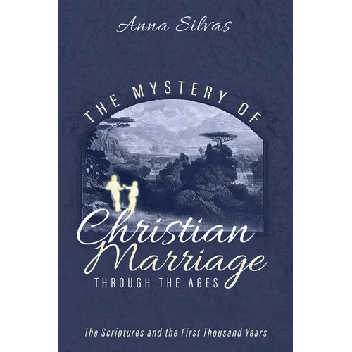 The Mystery of Christian Marriage Through the Ages: The Scriptures and the First Thousand Years