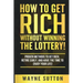 How To Get Rich Without Winning The Lottery!: Proven Methods To Get Rich, Retire Early, and Have The Time To Enjoy Your Life!