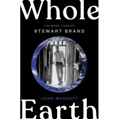 Whole Earth: The Many Lives of Stewart Brand