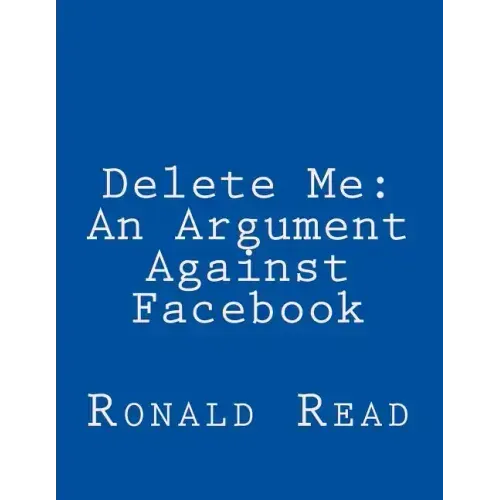 Delete Me: An Argument Against Facebook
