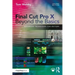 Final Cut Pro X Beyond the Basics: Advanced Techniques for Editors