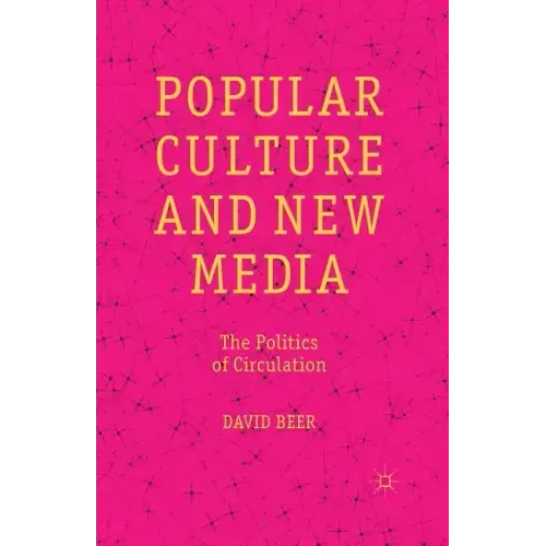 Popular Culture and New Media: The Politics of Circulation