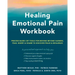 Healing Emotional Pain Workbook: Process-Based CBT Tools for Moving Beyond Sadness, Fear, Worry, and Shame to Discover Peace and Resilience