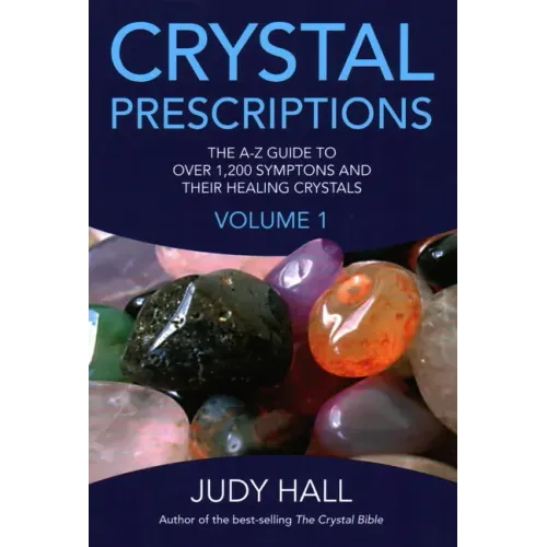 Crystal Prescriptions: The A-Z Guide to Over 1,200 Symptoms and Their Healing Crystals