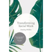 Transforming Social Work: Social Constructionist Reflections on Contemporary and Enduring Issues