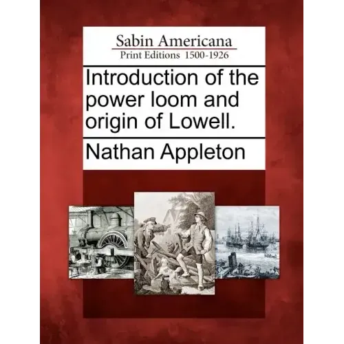 Introduction of the Power Loom and Origin of Lowell.