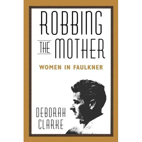 Robbing the Mother: Women in Faulkner