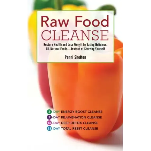 Raw Food Cleanse: Restore Health and Lose Weight by Eating Delicious, All-Natural Foods ? Instead of Starving Yourself