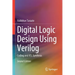 Digital Logic Design Using Verilog: Coding and Rtl Synthesis