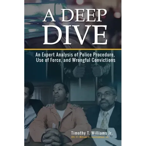A Deep Dive: An Expert Analysis of Police Procedure, Use of Force, and Wrongful Convictions