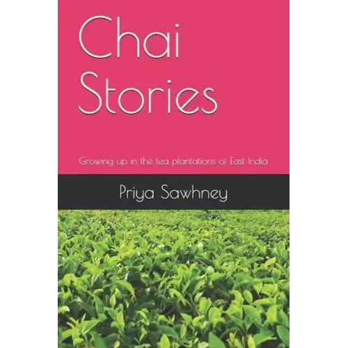 Chai Stories: Growing up in the tea plantations of East India