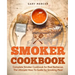 Smoker Cookbook: Complete Smoker Cookbook for Real Barbecue, The Ultimate How-To Guide for Smoking Meat