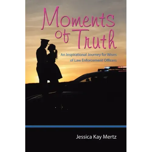 Moments of Truth: An Inspirational Journey for Wives of Law Enforcement Officers